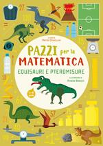 Equisauri e pteromisure. Pazzi per la matematica