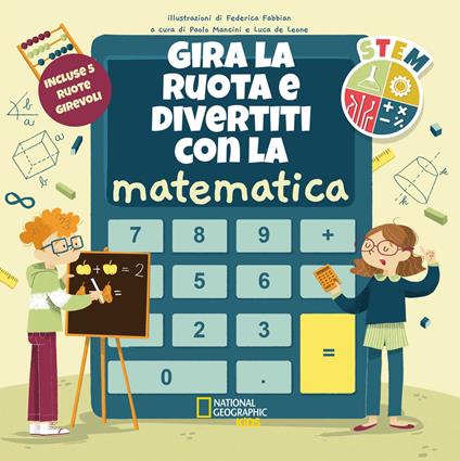 Gira la ruota e divertiti con la matematica. STEM. Ediz. a colori - copertina