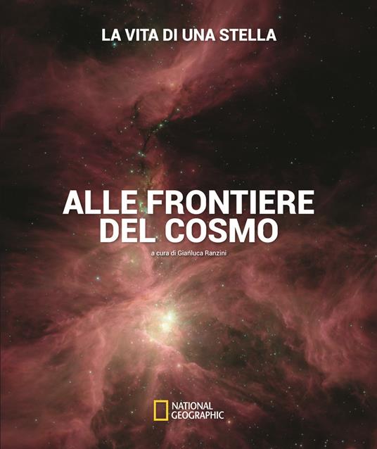 La vita di una stella. Alle frontiere del cosmo. Ediz. illustrata - Gianluca Ranzini,Lorenzo Pizzuti - copertina