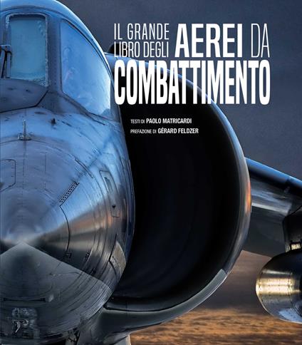 Il grande libro degli aerei da combattimento. Nuova ediz. - Paolo Matricardi - copertina