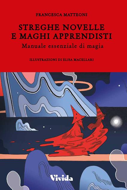 Streghe novelle e maghi apprendisti. Manuale essenziale di magia - Francesca Matteoni - copertina