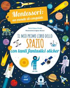 Libro Il mio primo libro dello spazio. Montessori. Un mondo di conquiste. Con adesivi. Ediz. a colori Chiara Piroddi