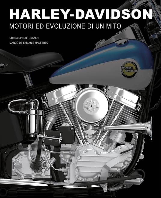 Harley-Davidson. Motori e evoluzione di un mito. Ediz. illustrata - Christopher P. Baker - copertina
