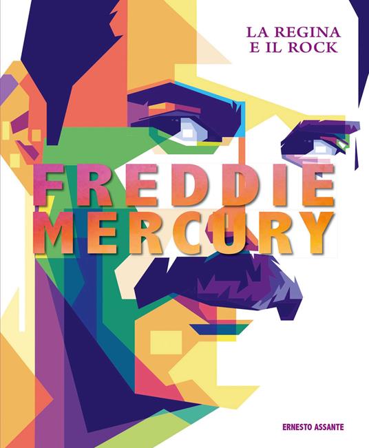Freddie Mercury. La regina e il rock. Ediz. a colori - Ernesto Assante - copertina