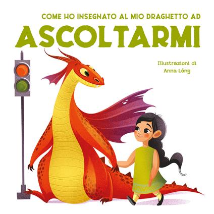 Come ho insegnato al mio draghetto ad ascoltarmi. Ediz. a colori - copertina