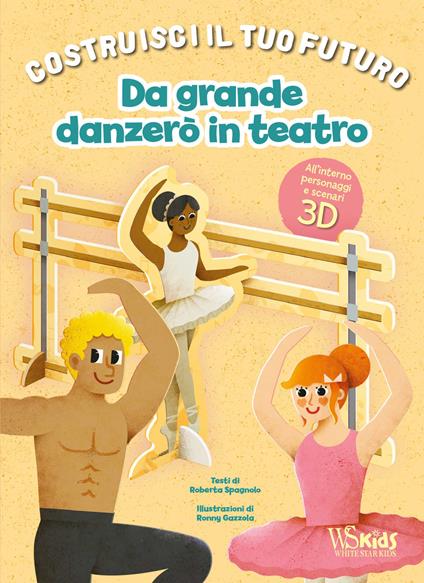 Da grande danzerò in teatro. Un libro build-up. Costruisci il tuo futuro. Ediz. a colori - Roberta Spagnolo - copertina