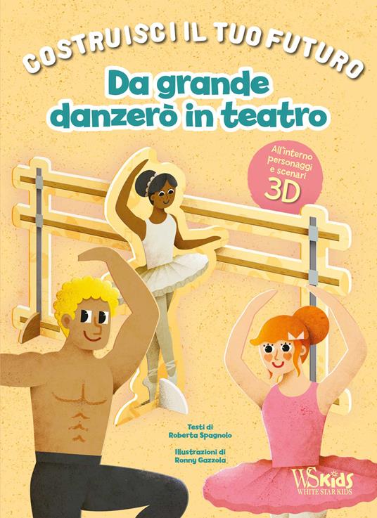 Da grande danzerò in teatro. Un libro build-up. Costruisci il tuo futuro. Ediz. a colori - Roberta Spagnolo - copertina