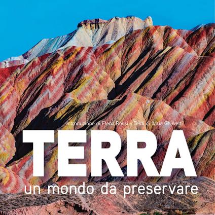Terra. Un mondo da preservare: National Geographic. Ediz. a colori - Ilaria Maria Ghisletti - copertina