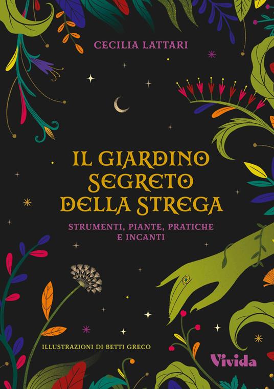 Il giardino segreto della strega: strumenti, piante, pratiche e incanti. Vivida - Cecilia Lattari - copertina