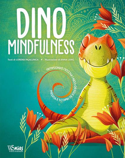 Dino Mindfulness. Medita e scopri te stesso con i piccoli dinosauri. Ediz. a colori - Lorena Valentina Pajalunga - copertina