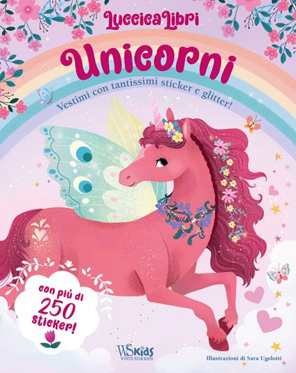 Unicorni. Vestimi con tantissimi sticker e glitter! Luccicalibri. Ediz. a colori - Sara Ugolotti - copertina