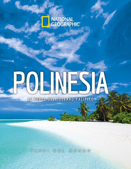 Polinesia. Le perle dell'oceano pacifico. Paesi del mondo. National Geographic - copertina