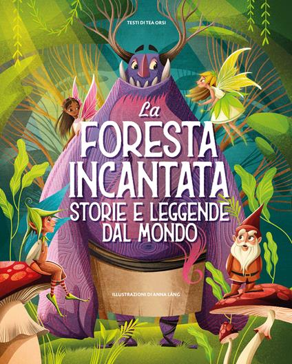 La foresta incantata. Storie e leggende dal mondo. Ediz. a colori - Tea Orsi - copertina