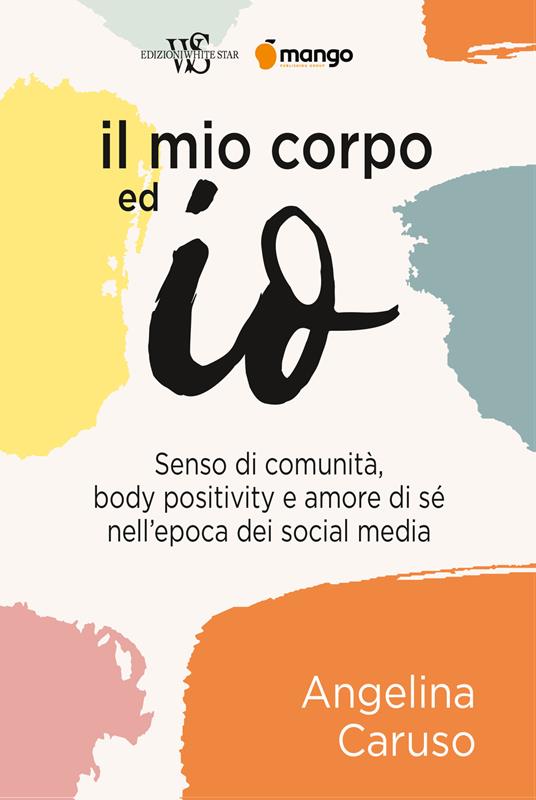 Il mio corpo ed io. Senso di comunità, body positivity e amore di sé nell'epoca dei social media - Angelina Caruso - copertina