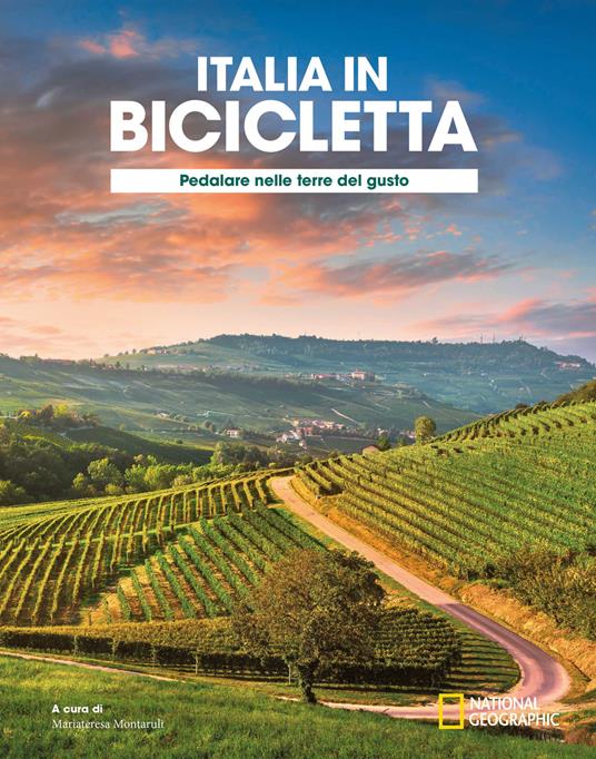 Pedalare nelle terre del gusto. Italia in bicicletta. National Geographic - copertina