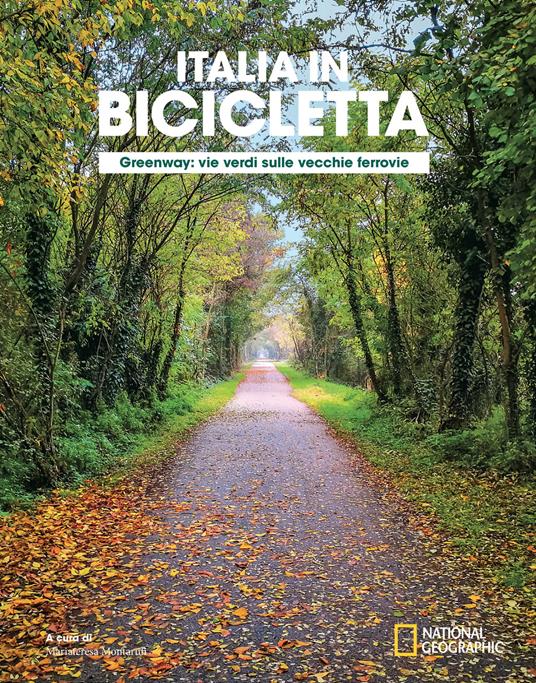Greenway. Vie verdi sulle vecchie ferrovie. Italia in bicicletta. National geographic - copertina