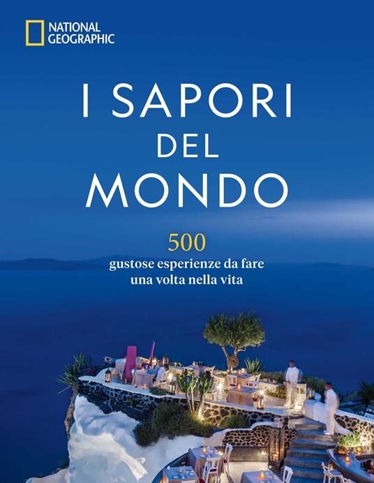 I sapori del mondo. 500 gustose esperienze da fare una volta nella vita - copertina