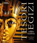 Tesori egizi. Dalle piramidi a Cleopatra. Ediz. illustrata