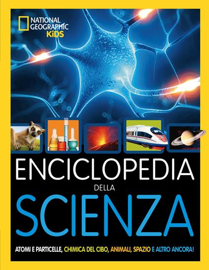 Enciclopedia della scienza. Atomi e particelle, chimica del cibo, animali, spazio e altro ancora! Ediz. a colori - copertina