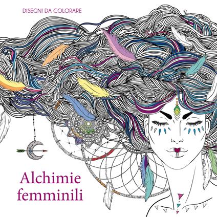 Alchimie femminili. Disegni da colorare. Ediz. illustrata - copertina