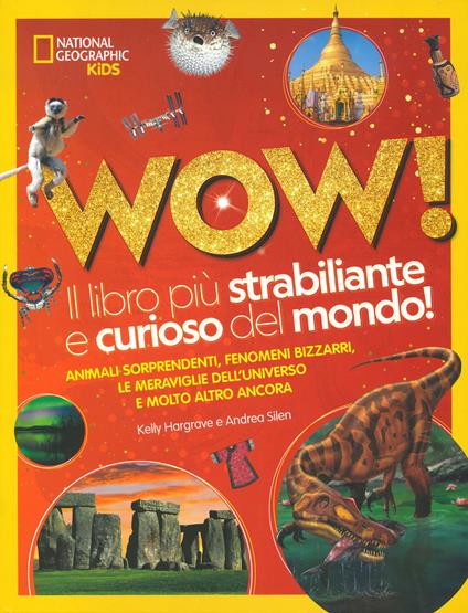 Wow! Il libro più strabiliante e curioso del mondo! Ediz. illustrata - Kelly Hargrave,Andrea Silen - copertina