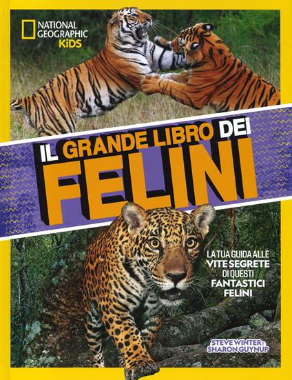 Il grande libro dei felini. Ediz. a colori - Steve Winter,Sharon Guynup - copertina