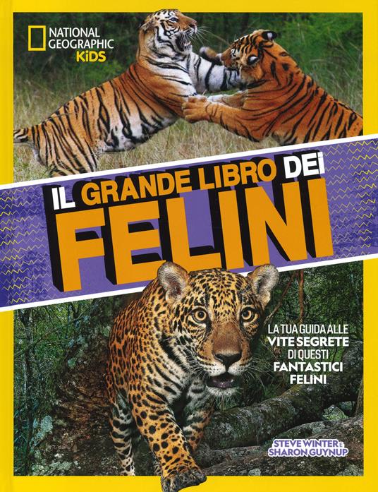 Il grande libro dei felini. Ediz. a colori - Steve Winter,Sharon Guynup - copertina