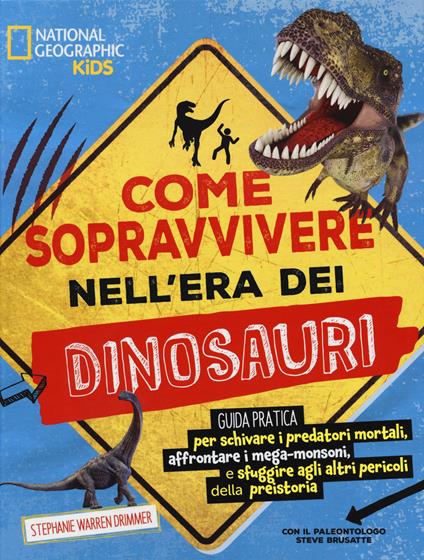 Come sopravvivere nell’era dei dinosauri. Ediz. a colori - Stephanie Warren Drimmer,Steve Brusatte - copertina