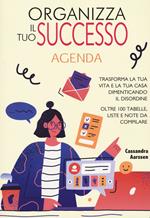 Organizza il tuo successo. Trasforma la tua vita e la tua casa dimenticando il disordine grazie a oltre 100 tabelle. Liste e note da compilare