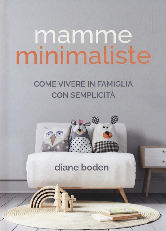 Mamme minimaliste. Come vivere in famiglia con semplicità - Diane Boden - copertina