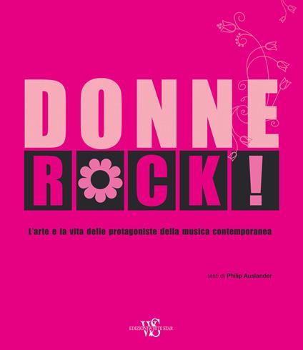Donne rock! L’arte e la vita delle protagoniste della musica contemporanea. Ediz. illustrata - Philip Auslander - copertina