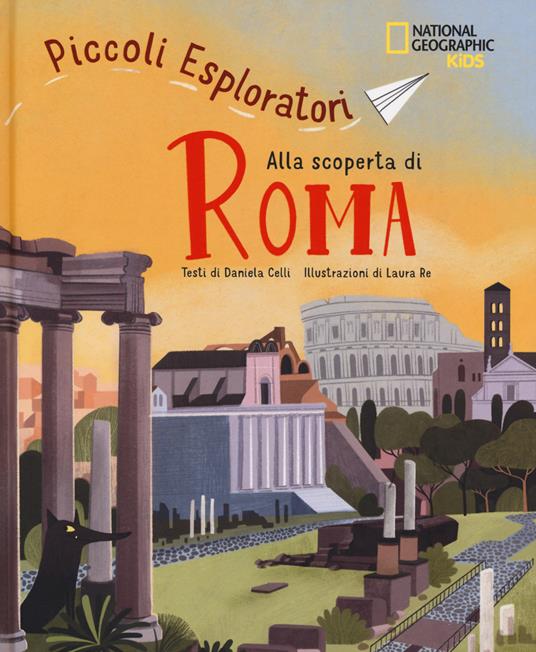 Alla scoperta di Roma. Piccoli esploratori - Celli Daniela - copertina