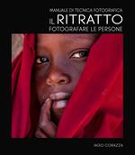 Manuale di tecnica fotografica. Il ritratto. Fotografare le persone. Ediz. illustrata