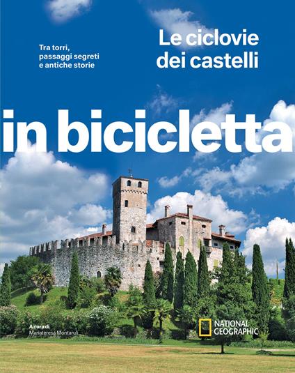 Le ciclovie dei castelli. Tra torri, passaggi segreti e antiche storie. In bicicletta. National Geographic - copertina