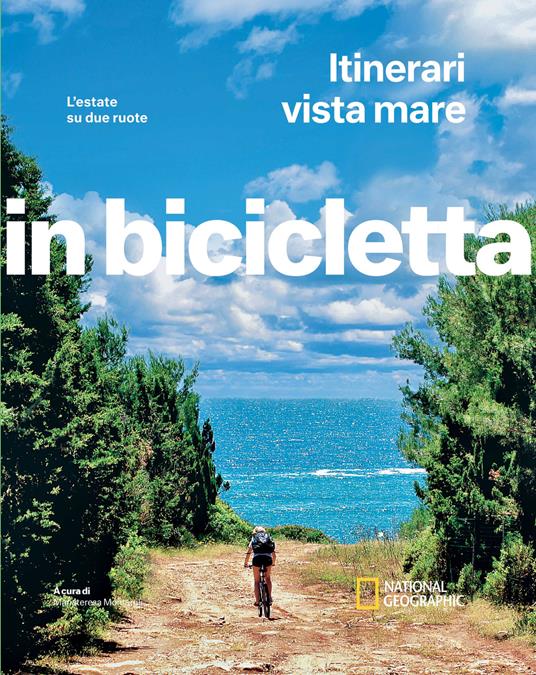 Itinerari vista mare. L'estate su due ruote. In bicicletta. National geographic - copertina