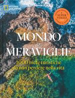 Un mondo di meraviglie. Le 1000 mete turistiche da non perdere nella vita. Ediz. illustrata