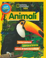 Animali. Cerca! Esplora! Un'avventura piena di fatti incredibili! Ediz. a colori