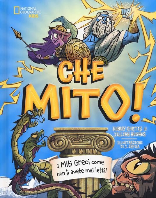Che mito! I miti greci come non li avete mai letti! Ediz. a colori - Kenny Curtis,Jillian Hughes - copertina