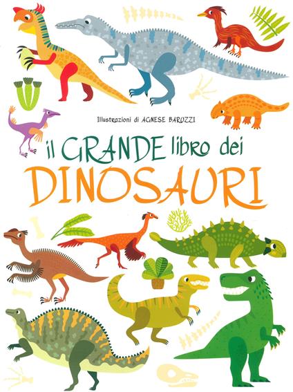 Il grande libro dei dinosauri. Ediz. a colori - Agnese Baruzzi - copertina