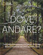 Dove andare? 100 destinazioni inusuali fuori degli itinerari più affollati. Ediz. a colori
