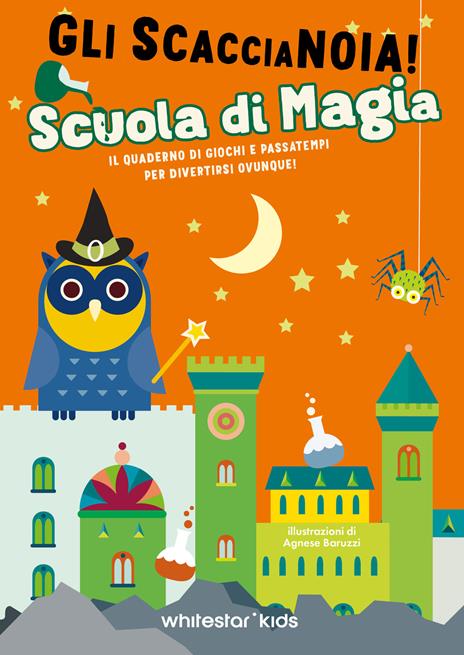 Scuola di magia. Il quaderno di giochi e passatempi per divertirsi ovunque! Gli scaccianoia! - Agnese Baruzzi - copertina
