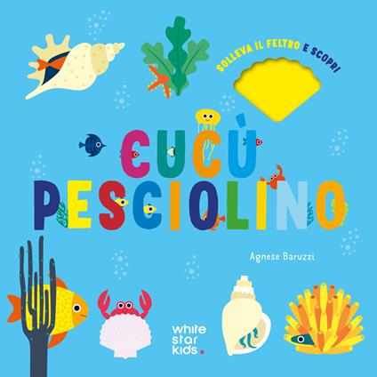 Cucù pesciolino. Solleva il feltro e scopri. Ediz. a colori - copertina