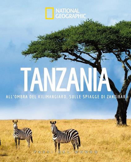 Tanzania. All'ombra del Kilimangiaro, sulle spiagge di Zanzibar. Paesi del mondo - copertina