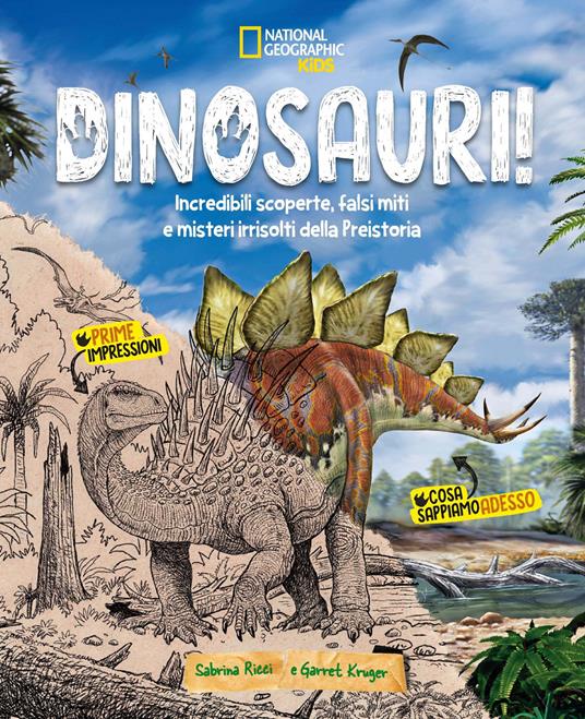 Dinosauri! Incredibili scoperte, falsi miti e misteri irrisolti della Preistoria - Sabrina Ricci,Garret Kruger - copertina