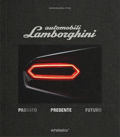 Automobili Lamborghini. Passato. Presente. Futuro. Edizioni esclusiva con cofanetto. Ediz. a colori - Simonluca Pini - copertina