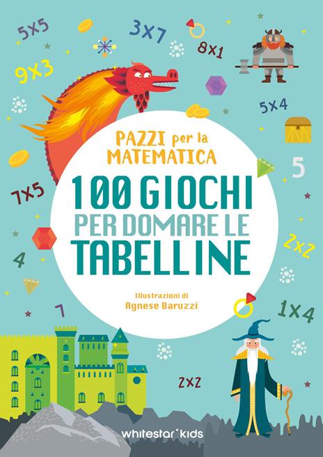 100 giochi per domare le tabelline. Pazzi per la matematica - copertina