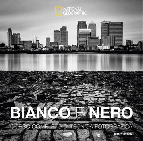 Bianco e nero. Corso completo di tecnica fotografica. Ediz. illustrata - John Walmsley - copertina