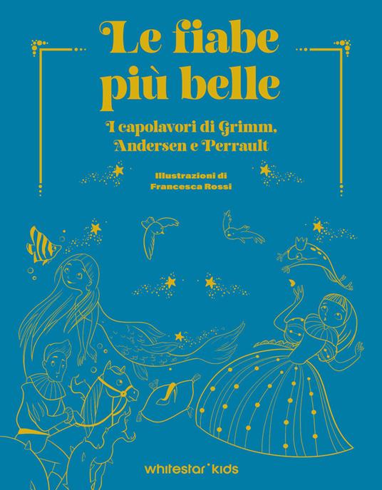 Le fiabe più belle. I capolavori di Grimm, Andersen e Perrault. Ediz. a colori - copertina
