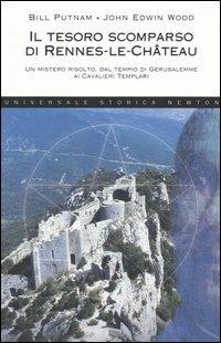 Il tesoro scomparso di Rennes-le-Château. Un mistero risolto, dal tempio di Gerusalemme ai cavalieri templari - Bill Putnam,John Edwin Wood - copertina