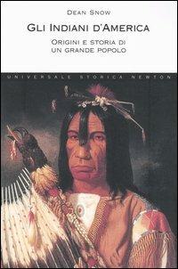 Gli indiani d'America. Origini e storia di un grande popolo - Dean Snow - copertina